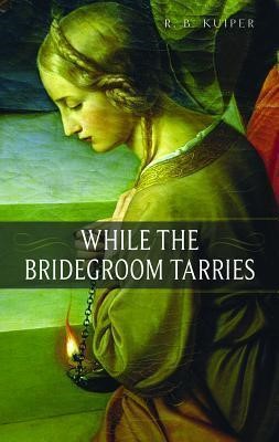 While The Bridegroom Tarries