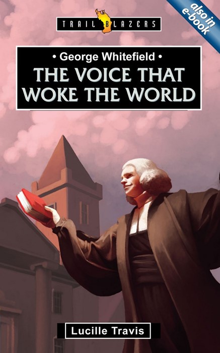 George Whitefield: Voice That Woke the World