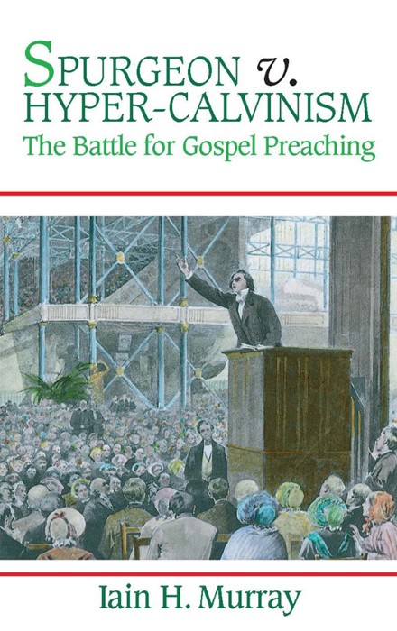 Spurgeon vs Hyper-Calvinism