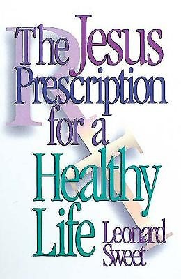 The Jesus Prescription For A Healthy Life