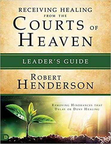 Receiving Healing From The Courts Of Heaven Leader's Guide