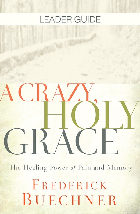Crazy, Holy Grace Leader Guide, A