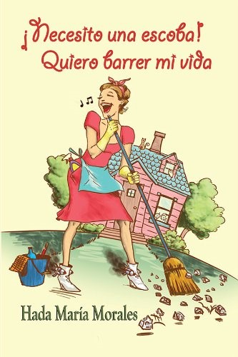 Necesito Una Escoba! Quiero Barrer Mi Vida