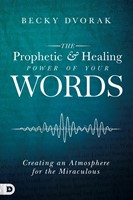 The Prophetic and Healing Power of Your Words (Paperback)