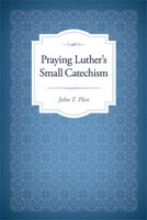 Praying Luther's Small Catechism (Paperback)