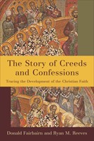 The Story of Creeds and Confessions (Paperback)