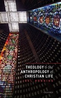 Theology and the Anthropology of Christian Life (Hard Cover)