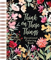 Think On These Things: Devotional Colouring Book (Spiral Bound)