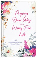 Praying Your Way To A Worry-Free Life (Hardback)