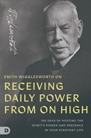 Smith Wigglesworth on Receiving Daily Power from on High (Paperback)