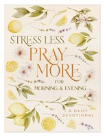 Stress Less, Pray More For Morning And Evening (Paperback)