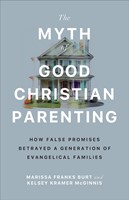 The Myth of Good Christian Parenting (Paperback)