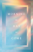 Morning Has Come (10-Pack) (Pamphlet)
