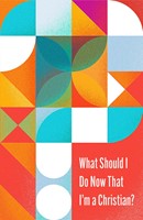 What Should I Do Now That I'm a Christian? (10-Pack) (Pamphlet)