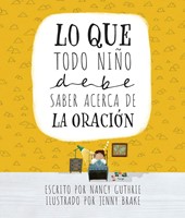 Lo Que Todo Niño Debe Saber Acerca de la Oración (Hard Cover)