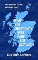 What Has Christianity Ever Done for Scotland? (Paperback)