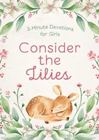 Consider The Lilies: 3-Minute Devotions For Girls (Paperback)