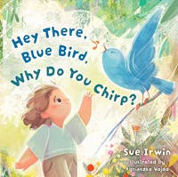 Hey There, Bluebird, Why Do You Chirp? (Board Book)