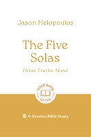 The Five Solas: These Truths Alone (Paperback)