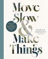 Move Slow and Make Things (Hard Cover)