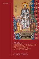 The Rise Of Christian Kingship In The Early Medieval West (Hardback)