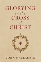 Glorying in the Cross of Christ (Paperback)