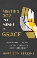 Meeting God in His Means of Grace (Paperback)