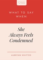 What to Say When She Always Feels Condemned (Paperback)