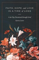 Faith, Hope, and Love in a Time of Loss (Paperback)