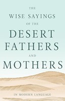 Wise Sayings Of The Desert Fathers And Mothers In Modern Lan (Paperback)