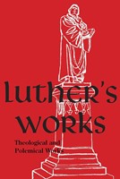 Luther's Works, Volume 61 (Theological and Polemical Works) (Hard Cover)