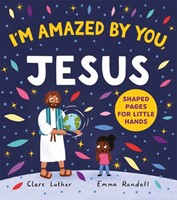 I'm Amazed By You, Jesus (Board Book)