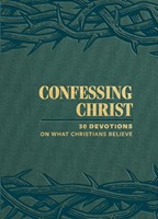 Confessing Christ: 30 Devotions On What Christians Believe (Hardback)
