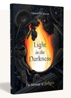 Light In The Darkness: The Message Of Judges (Hardback)