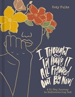 I Thought I'd Have It All Figured Out By Now (Hardback)