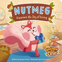 God Made Just One: Nutmeg Discovers The Joy Of Giving (Boardbook)
