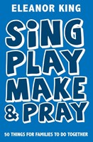 Sing, Play, Make & Pray (Paperback)