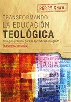 Transformado la educación teológica, segunda edición (Paperback)
