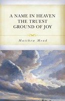 Name in Heaven the Truest Ground of Joy, A (Paperback)