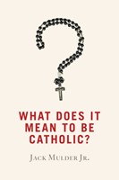 What Does It Mean To Be Catholic? (Paperback)
