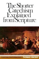 The Shorter Catechism Explained From Scripture