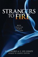 Strangers to Fire: When Tradition Trumps Scripture (Paperback)