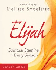 Elijah - Women's Bible Study Leader Guide