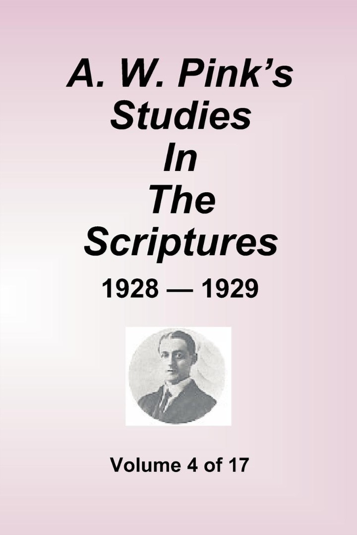 A.W. Pink's Studies In The Scriptures - 1928-29, Volume 4 of