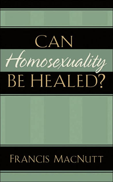 Can Homosexuality Be Healed?
