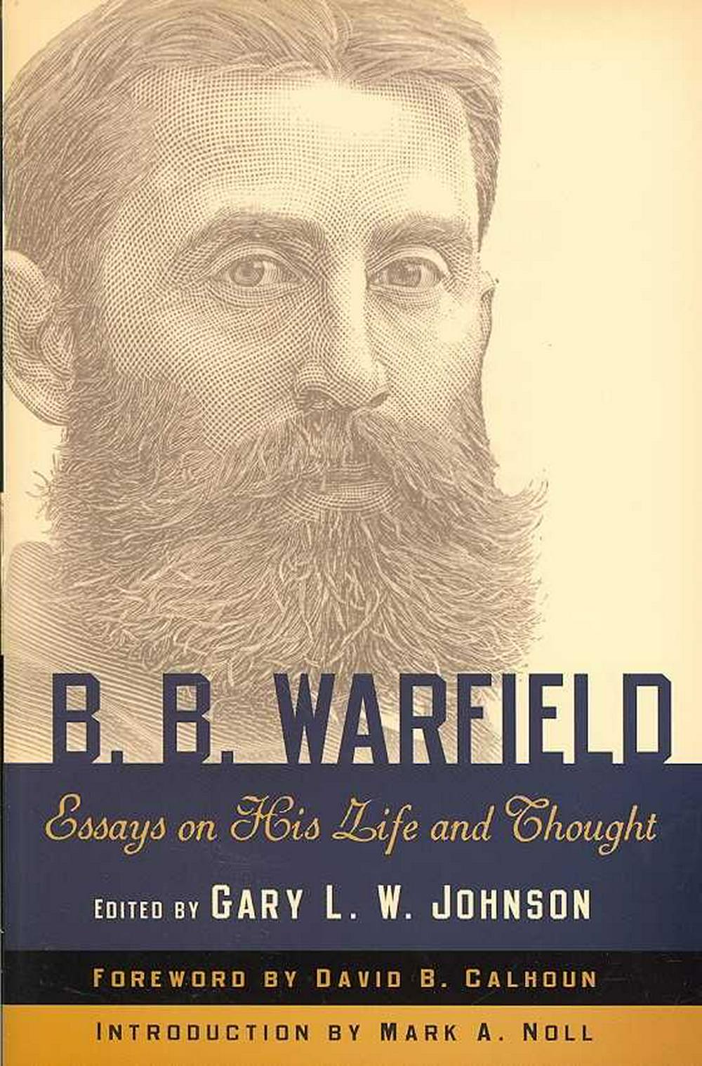 B. B. Warfield: Essays on His Life and Thought