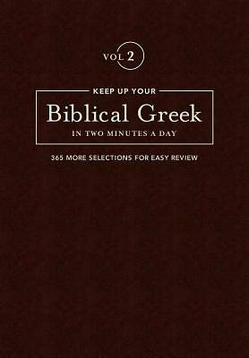 Keep Up Your Biblical Greek In Two Minutes A Day Vol. 2