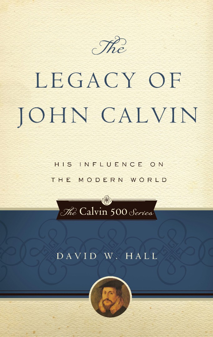 The Legacy of John Calvin