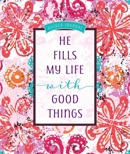 He Fills My Life With Good Things Guided Journal