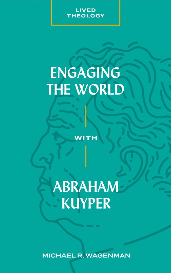 Engaging the World with Abraham Kuyper